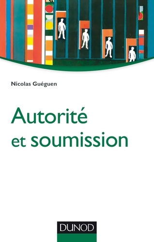 Nicolas Guéguen - Autorité et soumission.