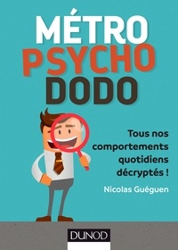 Nicolas Guéguen - Métro, psycho, dodo - Tous nos comportements quotidiens décryptés !.