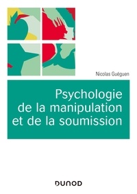 Nicolas Guéguen - Psychologie de la manipulation et de la soumission.