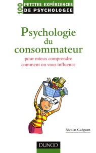 Nicolas Guéguen - Psychologie du consommateur - Pour mieux comprendre comment on vous influence.
