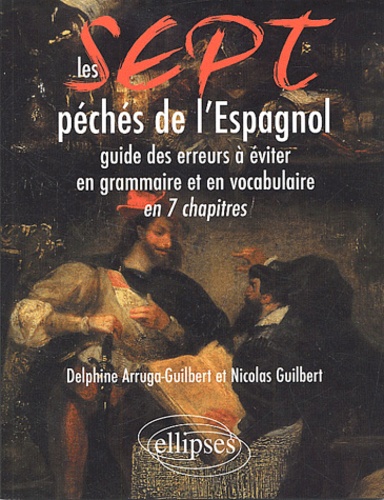 Nicolas Guilbert et Delphine Arruga-Guilbert - Les 7 Peches De L'Espagnol.