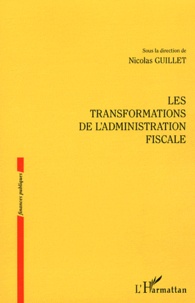 Nicolas Guillet - Les transformations de l'administration fiscale.