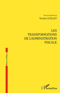 Nicolas Guillet - Les transformations de l'administration fiscale.