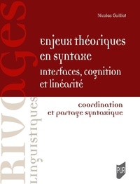Nicolas Guilliot - Enjeux théoriques en syntaxe : interfaces, cognition, linéarité - Coordination et partage syntaxique.