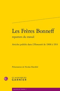 Nicolas Hatzfeld - Les frères Bonneff, reporters du travail - Articles publiés dans L'Humanité de 1908 à 1914.