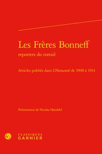 Nicolas Hatzfeld - Les frères Bonneff, reporters du travail - Articles publiés dans L'Humanité de 1908 à 1914.