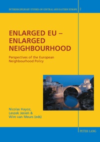 Nicolas Hayoz et Wim van Meurs - Enlarged EU – Enlarged Neighbourhood - Perspectives of the European Neighbourhood Policy.