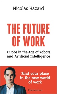 Nicolas Hazard - The Future of Work - 21 Jobs in The Age of Robots and Artificial Intelligence.