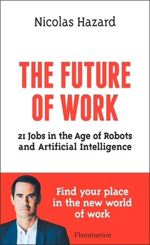 The Future of Work. 21 Jobs in The Age of Robots and Artificial Intelligence