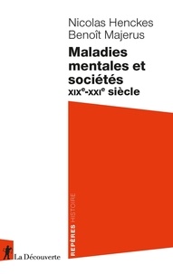 Nicolas Henckes et Benoît Majerus - Maladies mentales et sociétés - XIXe-XXIe siècle.