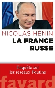 Nicolas Hénin - La France russe - Enquête sur les réseaux Poutine.