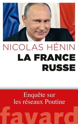 La France russe. Enquête sur les réseaux Poutine