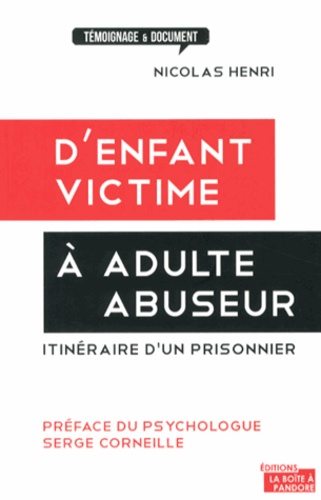 Nicolas Henri - D'enfant victime à adulte abuseur - Itinéraire d'un prisonnier.