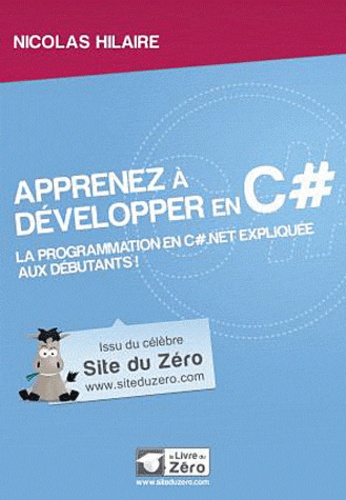 Nicolas Hilaire - Apprenez à développer en C# - La programmation en C# net expliquée aux débutants.