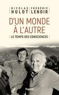 Nicolas Hulot et Frédéric Lenoir - D'un monde à l'autre - Le temps des consciences.