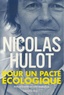 Nicolas Hulot - Pour un pacte écologique.