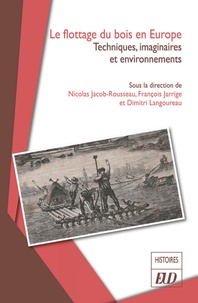 Nicolas Jacob-Rousseau et François Jarrige - Le flottage du bois en Europe - Techniques, sociétés et environnements.