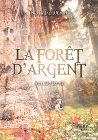 Nicolas Jacquemin - La forêt d'argent Tome 3 : Louis.