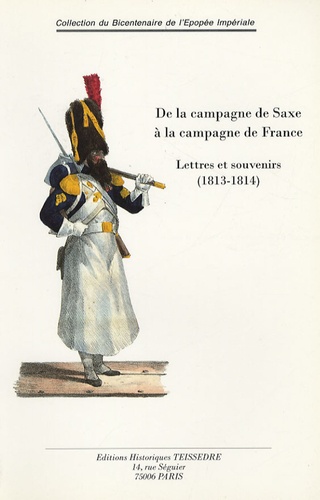 Nicolas Jacquier - De la Campagne de Saxe à la Campagne de France - Lettres et souvenirs (1813-1814).