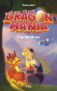 Nicolas Jaillet - Dragon Mania Tome 1 : La fille de feu.