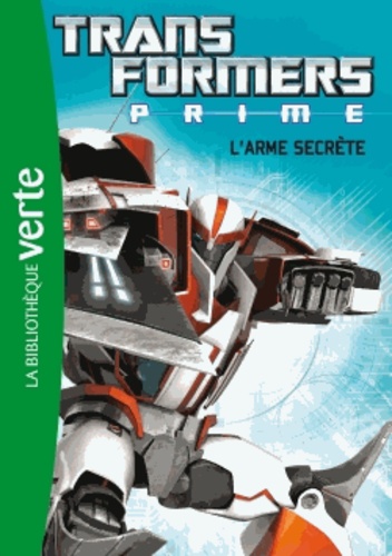 Transformers Prime Tome 5 L'arme secrète