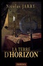Nicolas Jarry - Chroniques du Loup de Deb Tome 2 : La terre d'horizon.