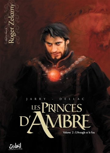 Nicolas Jarry et Benoît Dellac - Les princes d'Ambre Tome 2 : L'Aveugle et le fou - Adapté de l'oeuvre de Roger Zelazny.