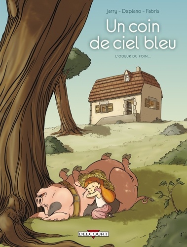 Nicolas Jarry et Paolo Deplano - Un coin de ciel bleu Tome 1 : L'odeur du foin....