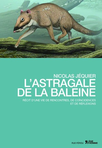 Nicolas Jéquier - L'astragale de la baleine - Récit d'une vie de rencontres, de coïncidences et de réflexions.