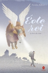 Nicolas Jolivot - Eole roi - Le livre des vents.