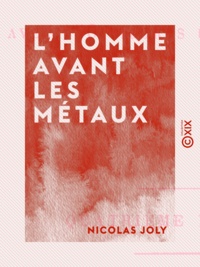 Nicolas Joly - L'Homme avant les métaux.