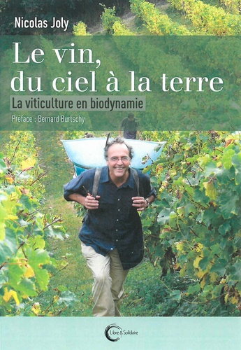 Nicolas Joly - Le vin du ciel à la terre - La viticulture en biodynamie.
