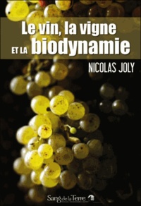 Nicolas Joly - Le vin, la vigne et la biodynamie.