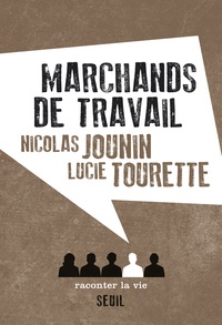 Nicolas Jounin et Lucie Tourette - Marchands de travail.