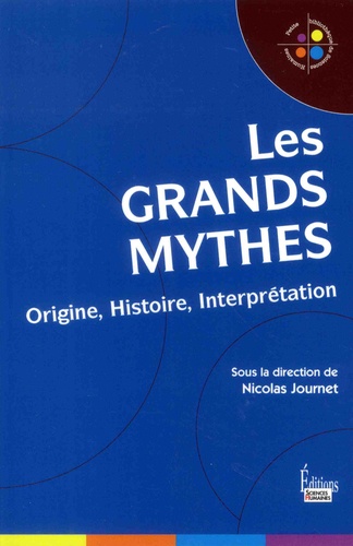 Les grands mythes. Origine, histoire, interprétation
