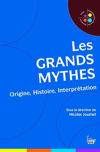 Les grands mythes. Origine, histoire, interprétation