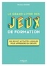 Nicolas Jousse - Le grand livre des jeux de formation - 100 jeux et activités ludiques pour apprendre en groupe.