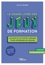 Nicolas Jousse - Le grand livre des jeux de formation - 123 jeux et activités ludiques pour apprendre en groupe, + 23 nouveaux jeux.