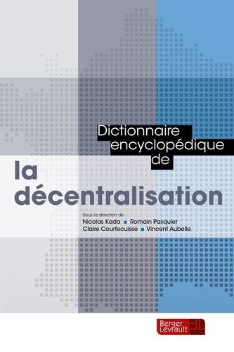 Nicolas Kada et Romain Pasquier - Dictionnaire encyclopédique de la décentralisation.