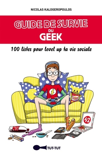 Guide de survie du geek. 100 listes pour level up ta vie sociale !