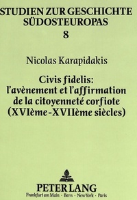 Nicolas Karapidakis - Civis fidelis; l'avènement et l'affirmation de la citoyenneté corfiote (XVIème - XVIIème siècles).