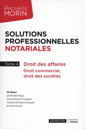 Solutions professionnelles notariales. Tome 4, Droit des affaires, droit commercial, droit des sociétés 16e édition