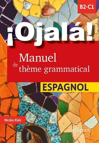 ¡Ojalá! Manuel de thème grammatical espagnol. B2-C1