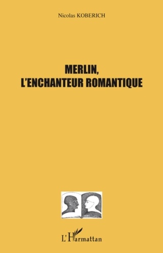Nicolas Koberich - Merlin, l'enchanteur romantique.