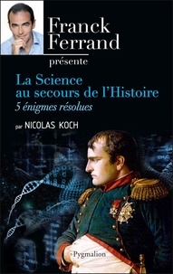Nicolas Koch - La Science au secours de l'Histoire - 5 énigmes résolues.