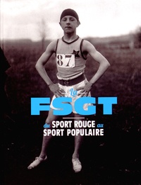 Nicolas Ksiss et Hervé Brezot - La FSGT - Du sport rouge au sport populaire.
