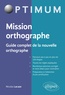 Nicolas Lacaze - Mission orthographe - Guide complet de la nouvelle orthographe. Préparation au Certificat Voltaire.