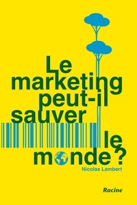 Nicolas Lambert - Le marketing peut-t-il sauver le monde ?.