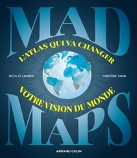 Nicolas Lambert et Christine Zanin - Mad Maps - L'atlas qui va changer votre vision du monde.