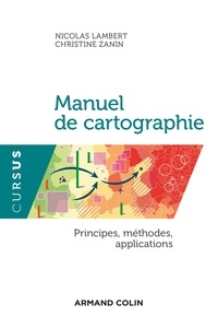 Nicolas Lambert et Christine Zanin - Manuel de cartographie - principes, méthodes, applications.